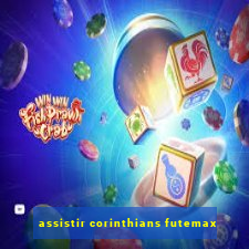 assistir corinthians futemax